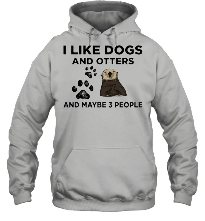 I like dogs and otters and maybe 3 people shirt Unisex Hoodie