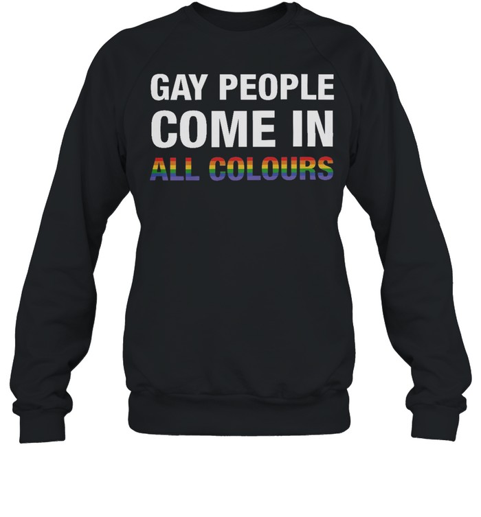 LGBT Gay people come in all colours shirt Unisex Sweatshirt
