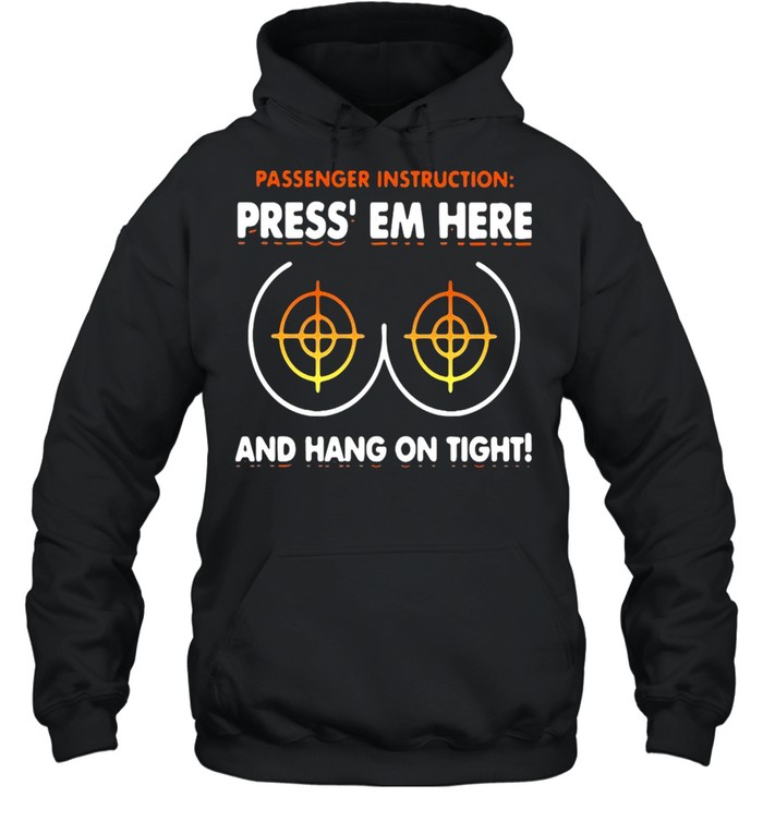 Passenger instruction press em here and hang on tight shirt Unisex Hoodie