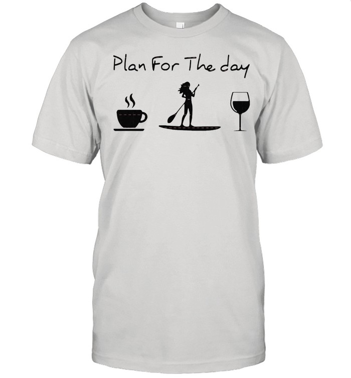Plan for the day coffee Rowing and wine shirt