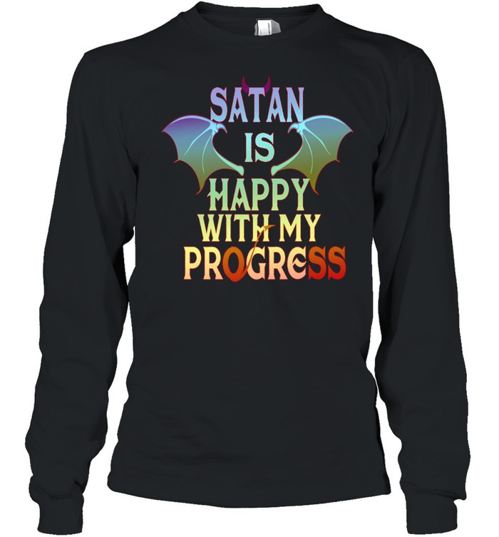 Satan Happy With My Progress Lucifer Occult Demonic Satanic shirt Long Sleeved T-shirt