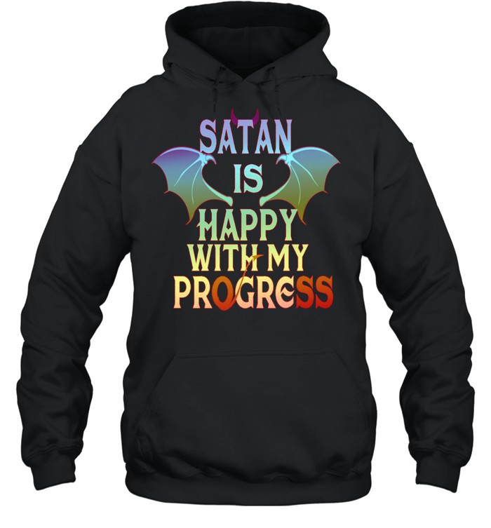 Satan Happy With My Progress Lucifer Occult Demonic Satanic shirt Unisex Hoodie