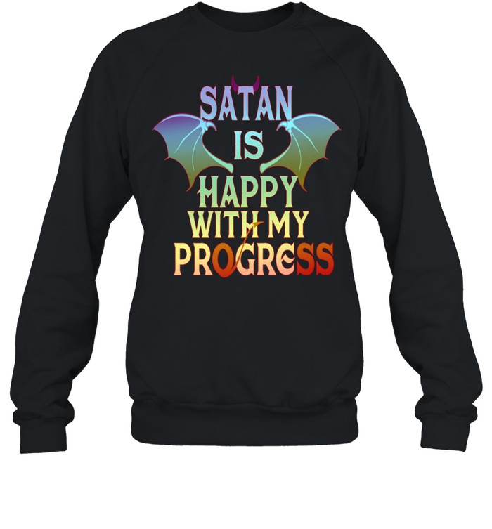 Satan Happy With My Progress Lucifer Occult Demonic Satanic shirt Unisex Sweatshirt