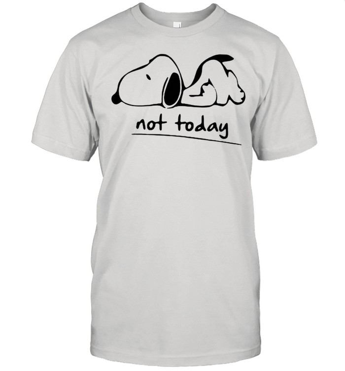 Snoopy not today slap shirt