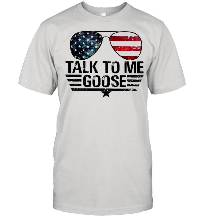 Top Gun Sunglasses American Flag Talk To Me Goose shirt