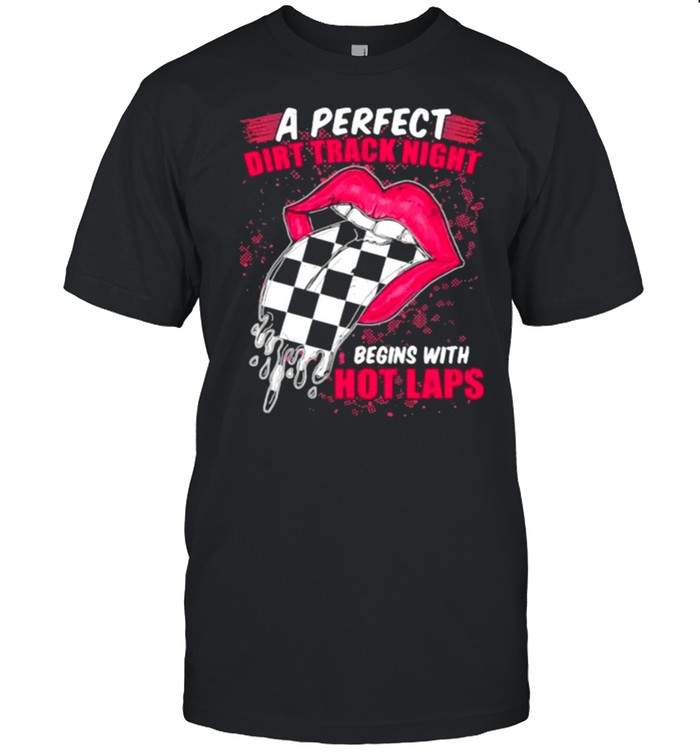 A Perfect Dirt Track Night Begins With Hot Laps Mouth Racing Shirt