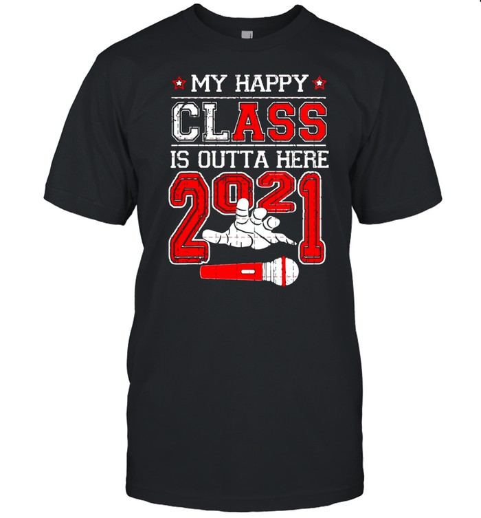 My happy class is outta here 2021 shirt