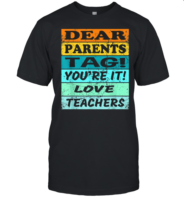 Retro Vintage Dear Parents Tag You're It Love Teachers shirt