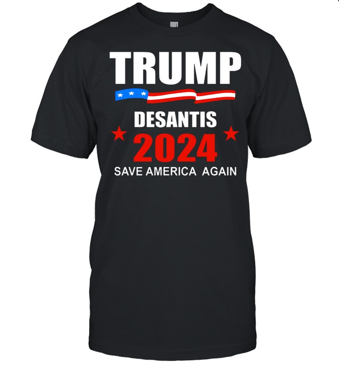 Trump DeSantis 2024 save America again shirt