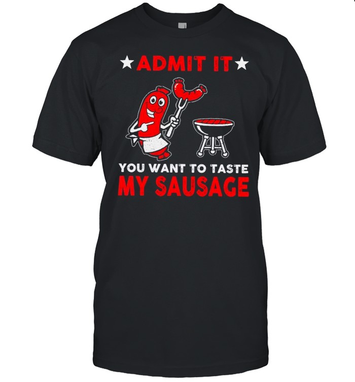Hot Dog Admit It You Want To Taste My Sausage shirt