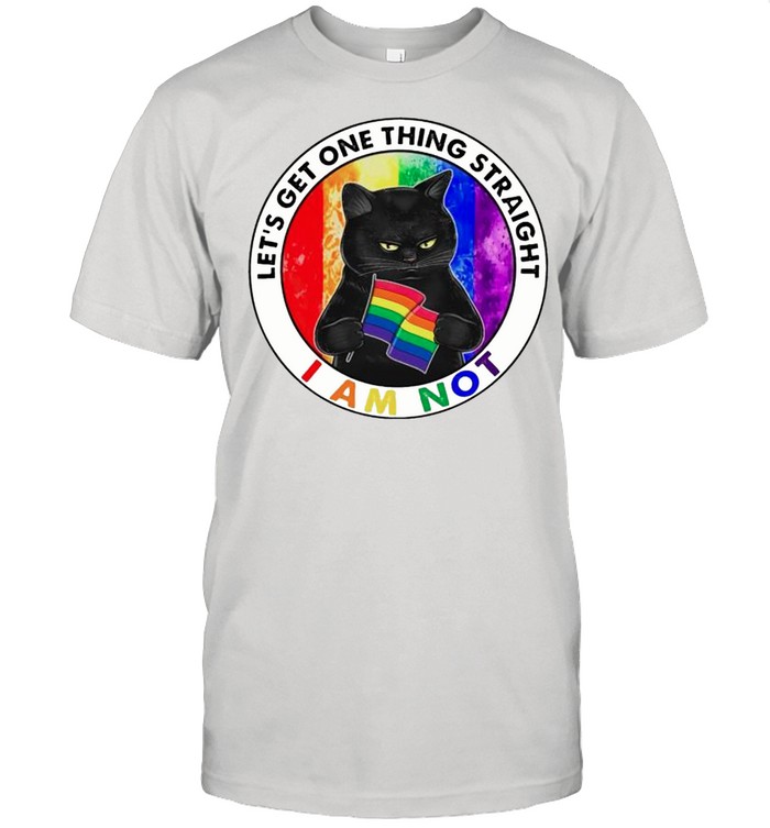 LGBT cat let’s get one thing straight I am not shirt