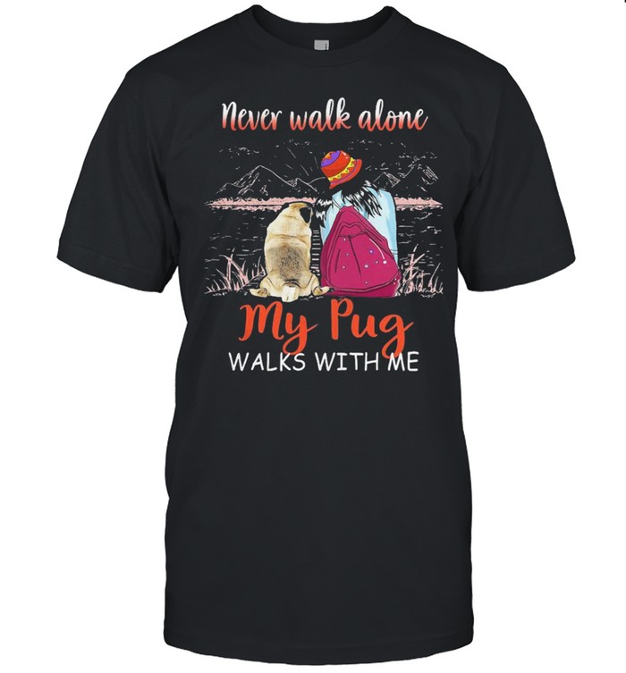 Nice never walk alone my pug walks with me shirt