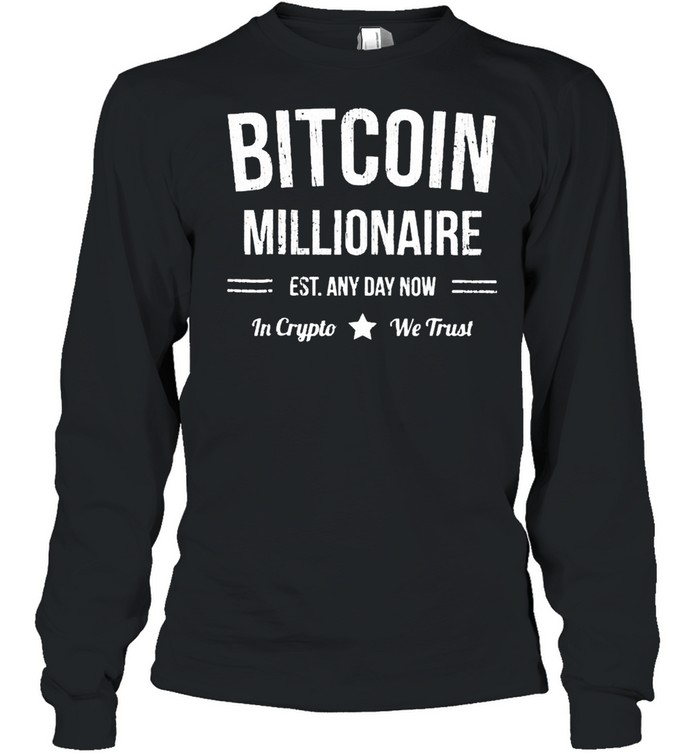 Bitcoin millionaire est any day mom in crypto we trust shirt Long Sleeved T-shirt