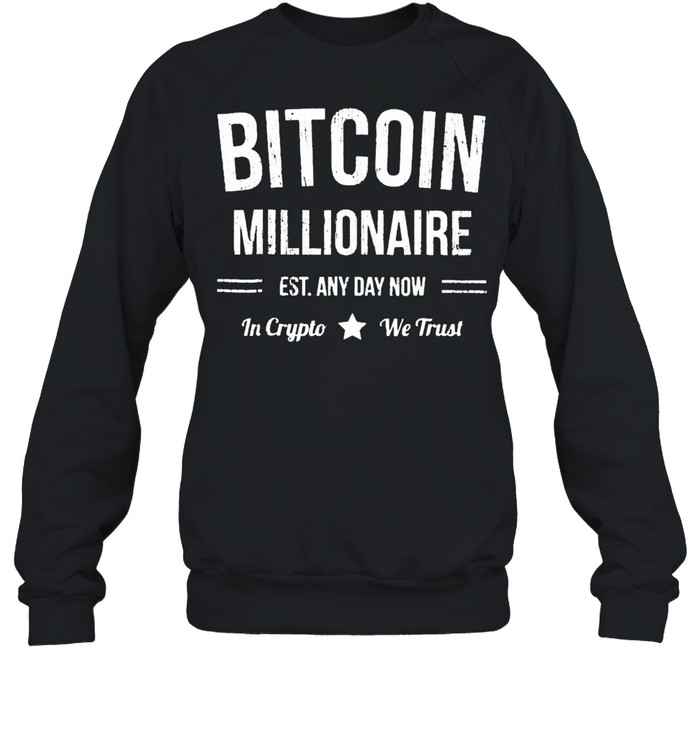 Bitcoin millionaire est any day mom in crypto we trust shirt Unisex Sweatshirt