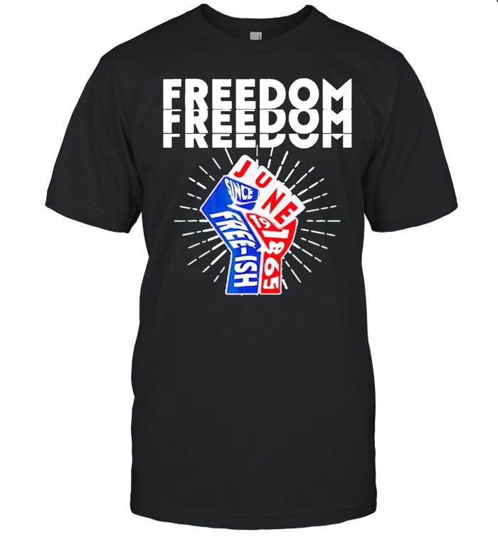 freedom since June 19 1865 free-ish shirt
