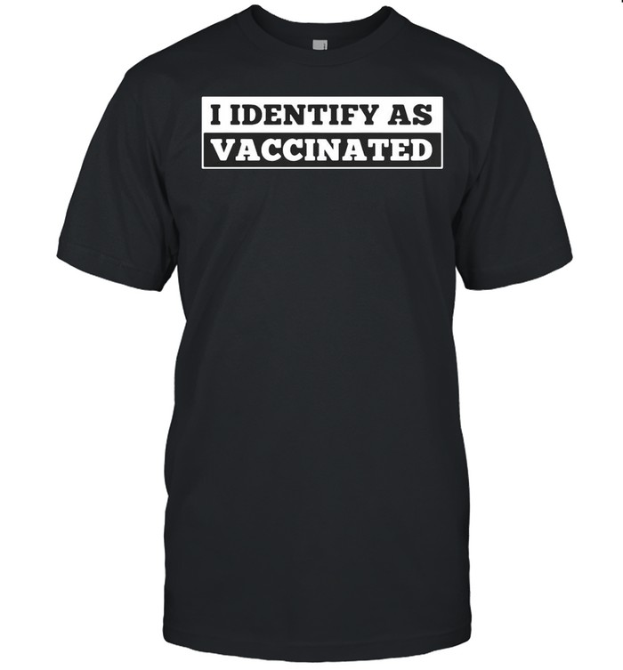 I Identify As Vaccinated T-shirt
