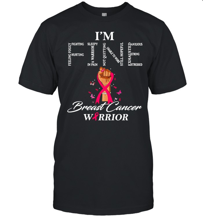 I’m Fine Breast Cancer Warrior T-shirt