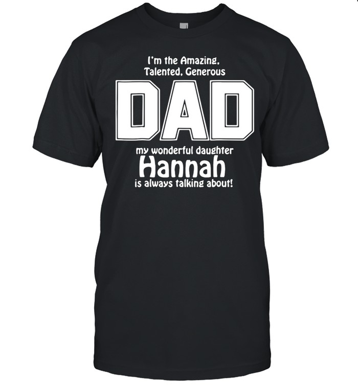 I’m The Amazing Talented Generous Dad My Wonderful Daughter Hannah Is Always Talking About Father’s Day T-shirt