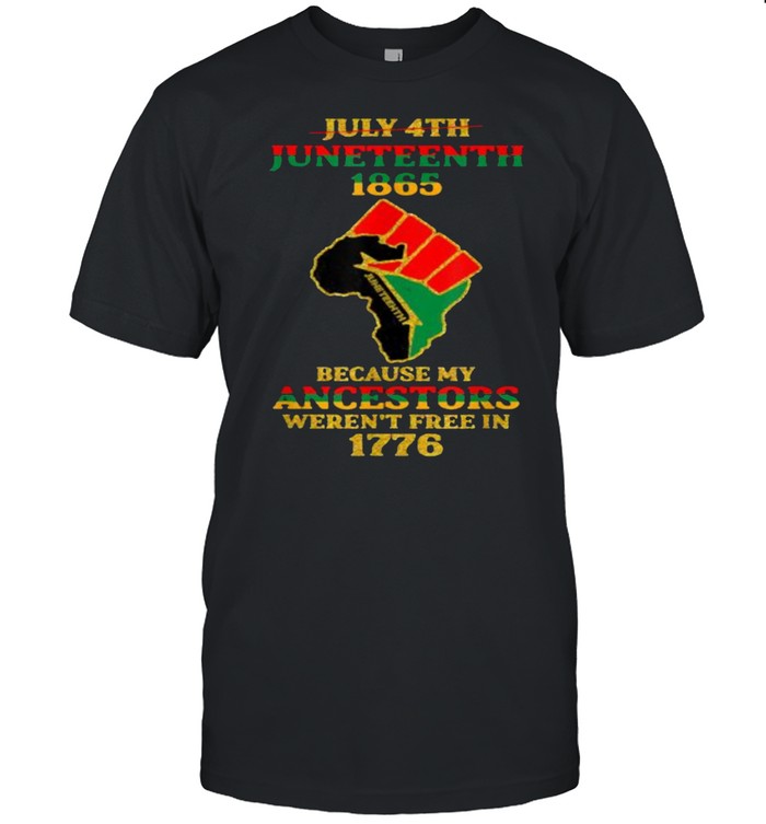 July 4th Juneteenth 1865 Because My Ancestors Weren’t Free Shirt