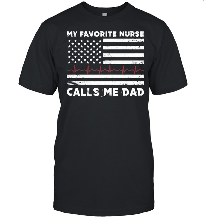 My favorite nurse calls me dad American flag shirt