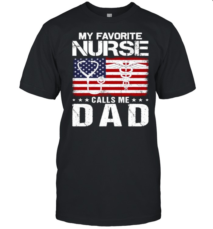 My Favorite Nurse Calls Me Dad Proud Dad Father’s Day American Flag Shirt