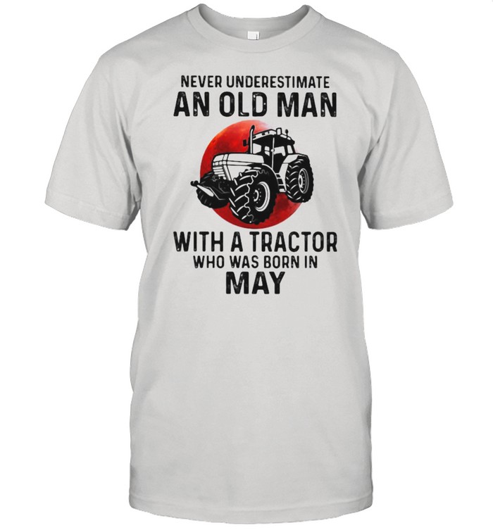 Never Underestimate An Old Man With A Tractor Who Was Born In May Blood Moon Shirt