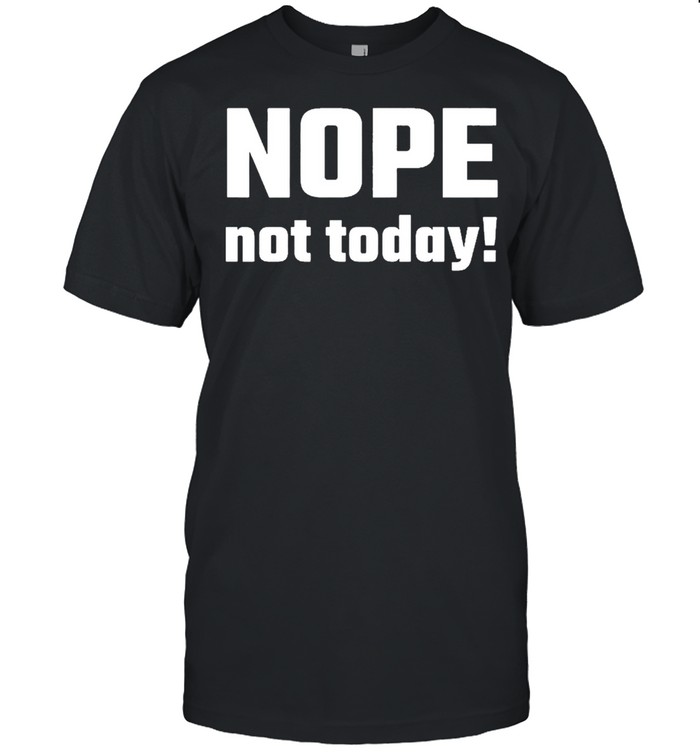 Nope not today shirt Classic Men's T-shirt