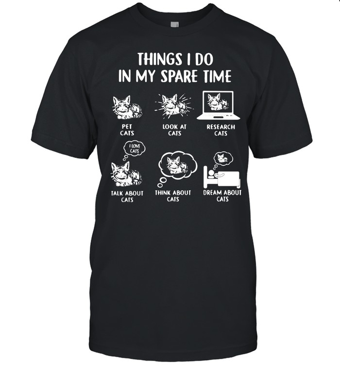 Things I Do In My Spare Time Cats Shirt - Trend Tee Shirts Store