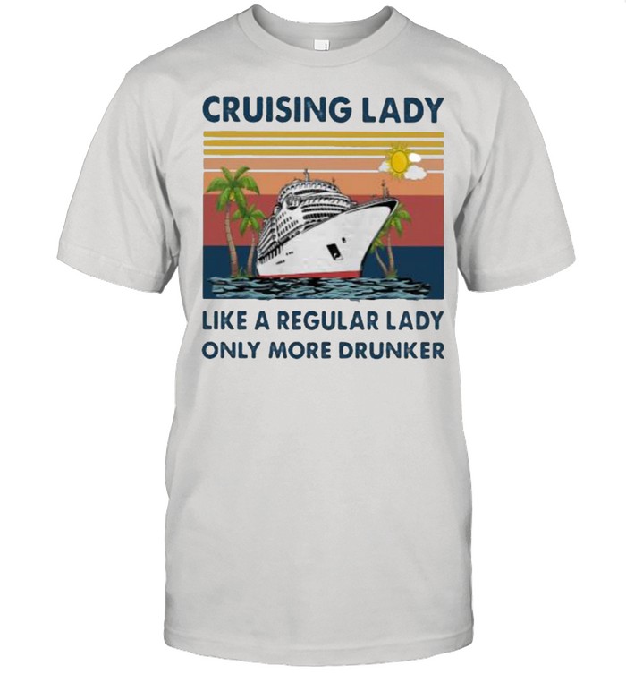 Cruising Lady Like A Regular Lady Only More Drunker Vintage Shirt
