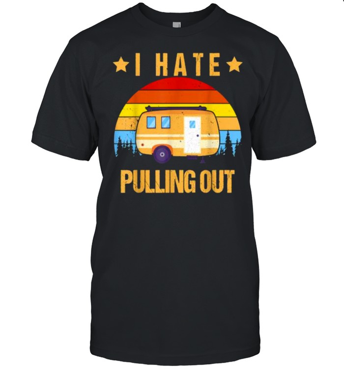 I Hate Pulling Out Retro Travel Trailer T- Classic Men's T-shirt