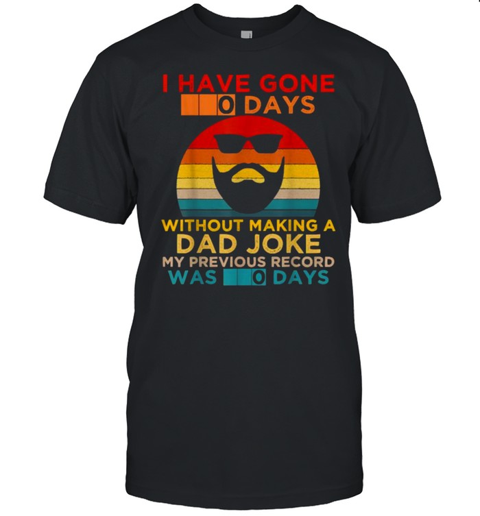 I Have Gone 0 Days without Making a Dad Joke My previous record was 0 days vintage T-Shirt