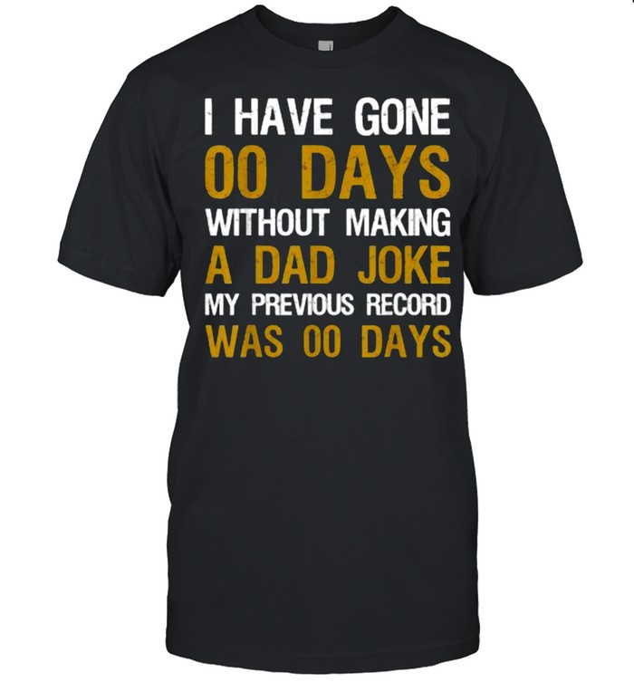 I Have Gone 00 Days Without Making A Dad Joke Father’s Day T-Shirt