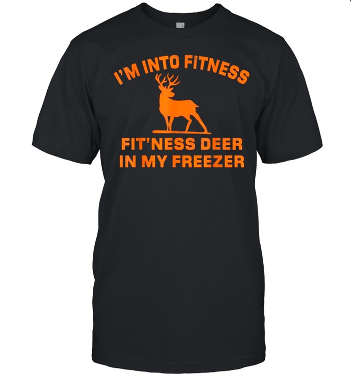 I’m Into Fitness Fit’Ness Deer In My Freezer Deer Hunting T-Shirt