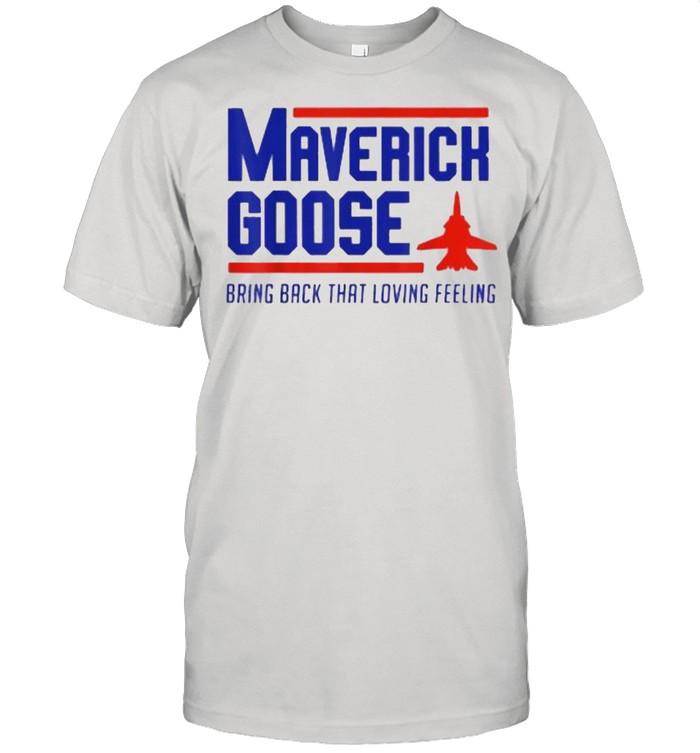 Maverick Goose Bring Back That Loving Feeling 4th Of July T-Shirt