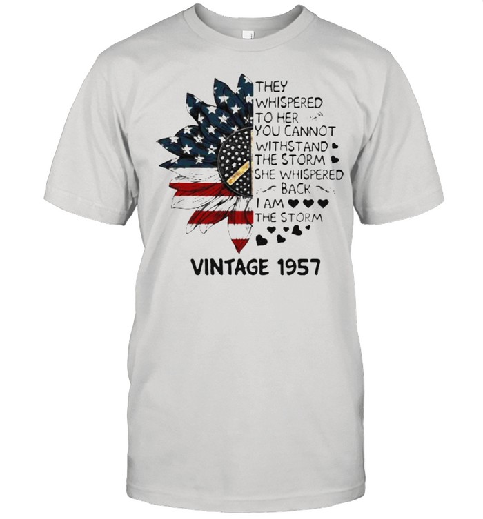 They Whispered To Her You Cannot Withstand The Storm She Whispered I am The Storm Vintage 1975 Sunflower American Flag shirt