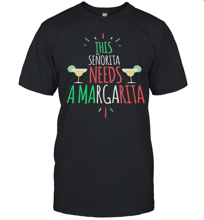 This Senorita Needs A Margarita shirt