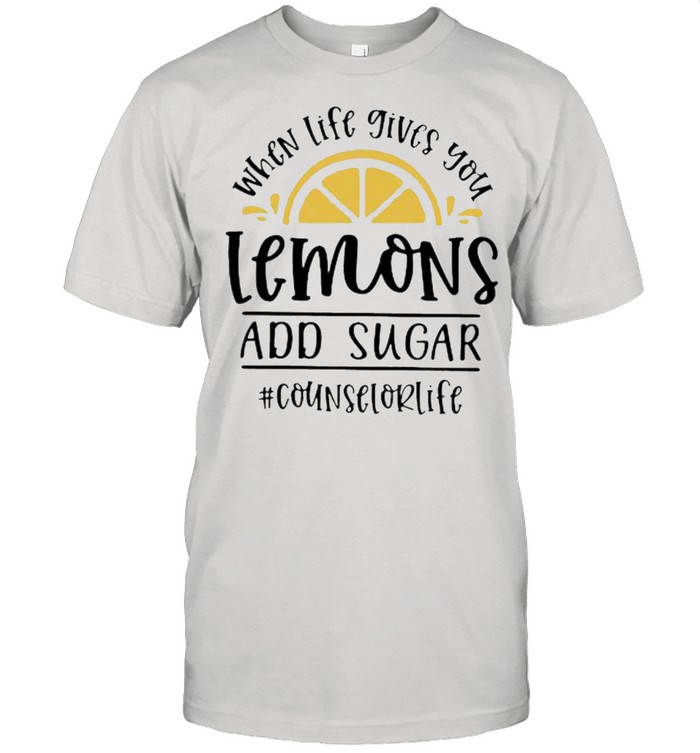 When Life Gives You Lemons And Sugar Counselorlife Shirt