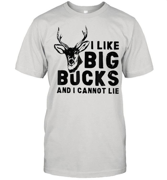 I like big bucks and I cannot lie deer hunting humor quote shirt