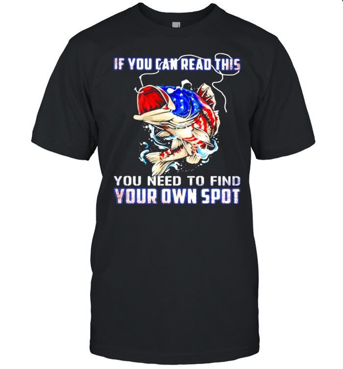 If You Can Read The You Need To Find Your Own Spot American Flag Shirt