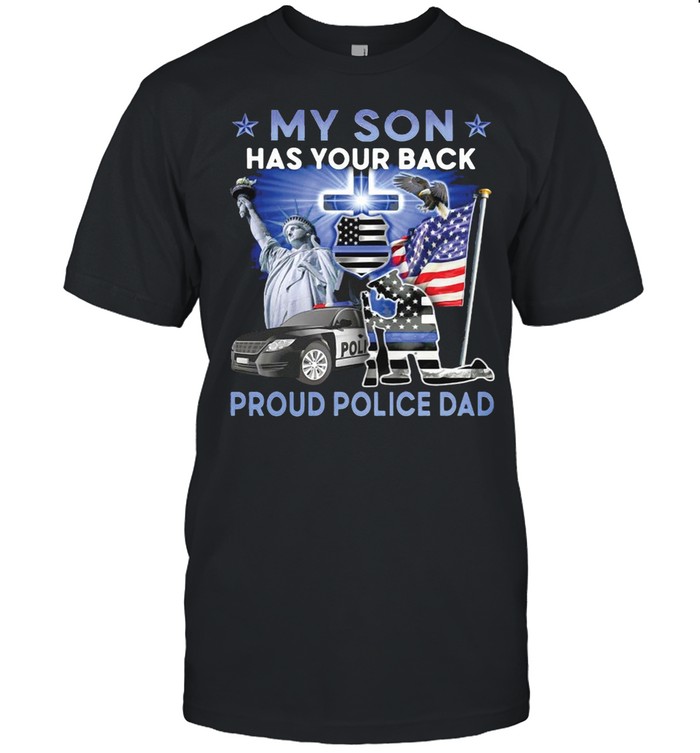 My Son Has Your Back Proud Police Dad American Flag T-shirt