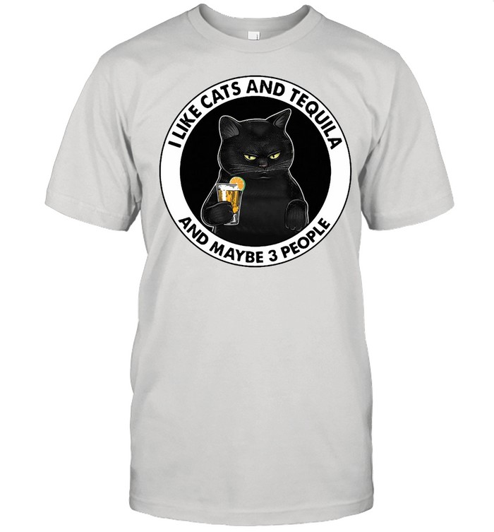 Black Cat I Like Cats And Tequila And Maybe 3 People T-shirt
