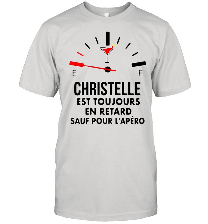 Christelle Est Toujours En Retard Sauf Pour L’apéro T-shirt