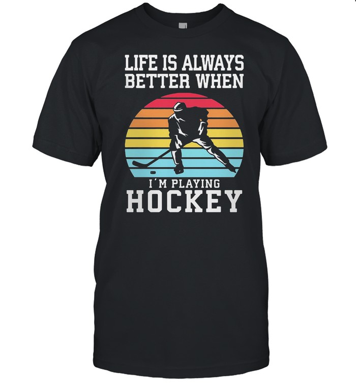 Life Is Always Better When Im Playing Hockey Vintage Retro shirt Classic Men's T-shirt
