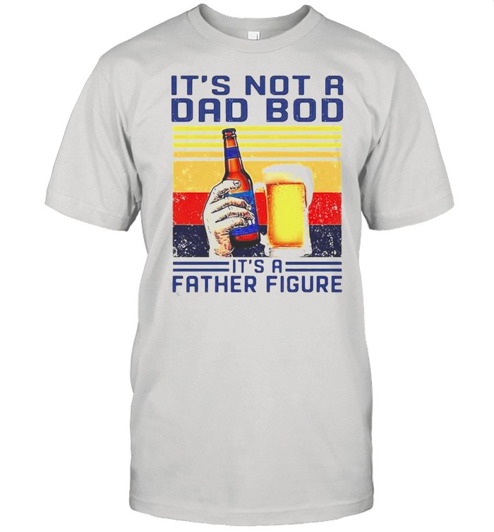 Bud Light its not a dad bod its a father figure vintage shirt