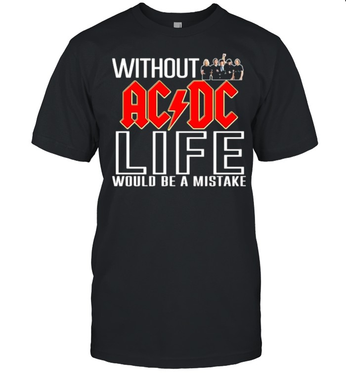 without acdc life would be a mistake shirt