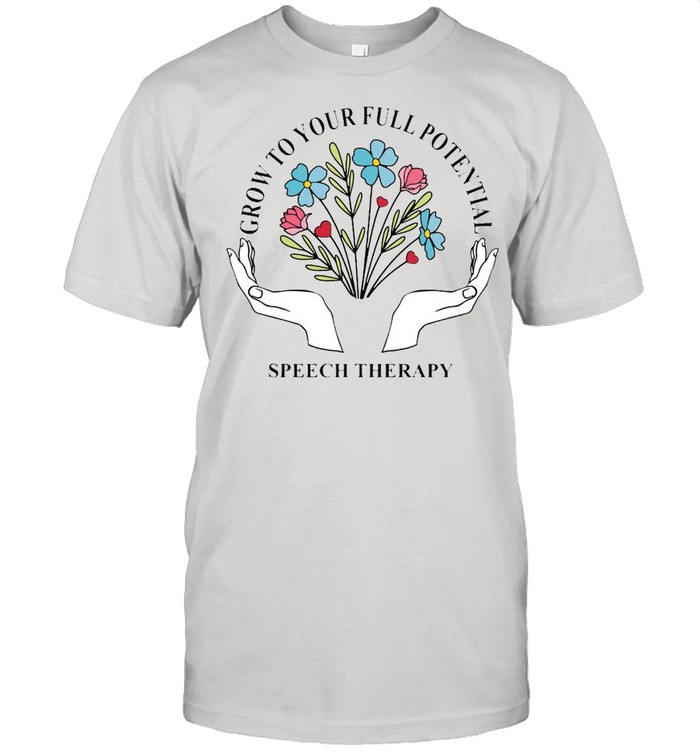 Grow To Your Full Potential Speech Therapy Shirt