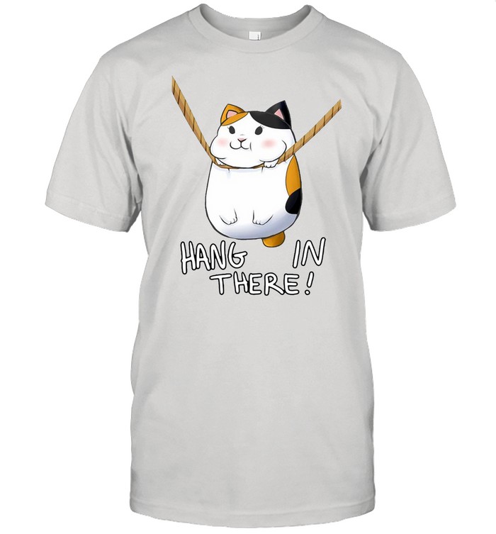 Hang In There Fat Cat Shirt