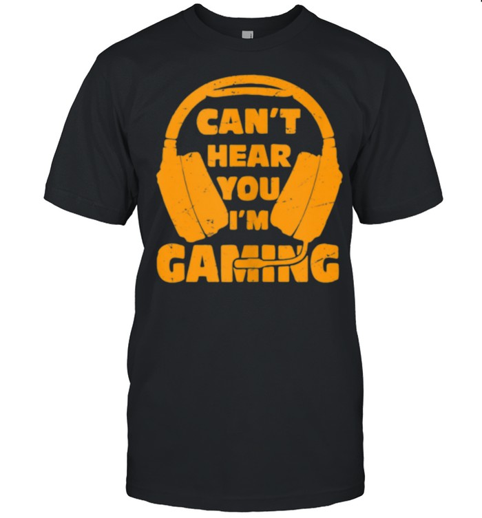 Headset Can't Hear You I'm Gaming shirt