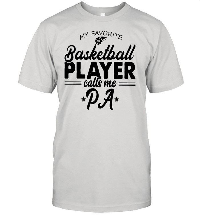 My Favorite Basketball Player Calls Me Pa T-shirt