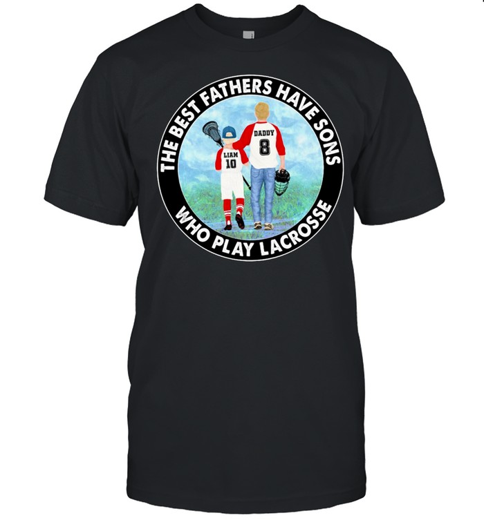 The Best Fathers Have Sons Who Play Lacrosse shirt
